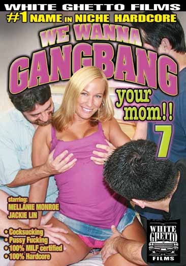 WE WANNA GANG BANG YOUR MOM #7
