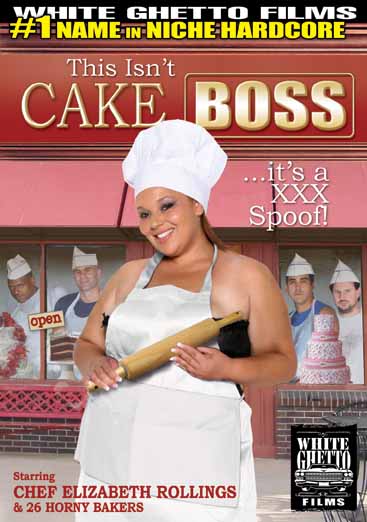THIS ISNT CAKE BOSS ITS A XXX SPOOF